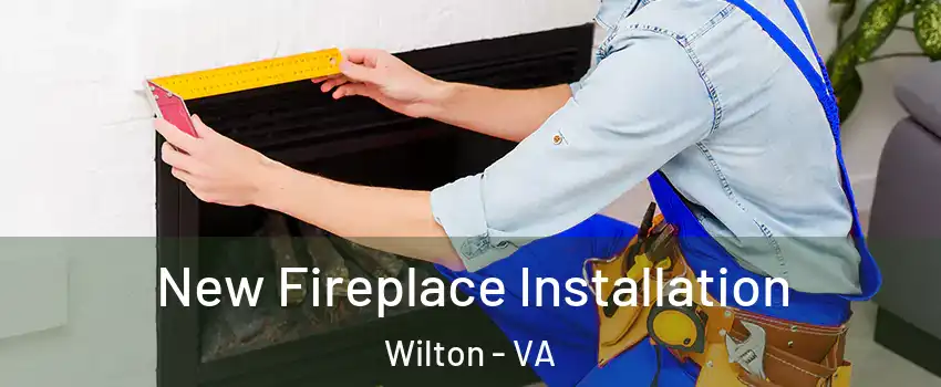 New Fireplace Installation Wilton - VA