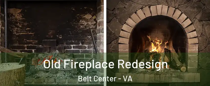 Old Fireplace Redesign Belt Center - VA