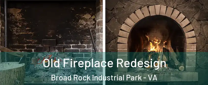 Old Fireplace Redesign Broad Rock Industrial Park - VA