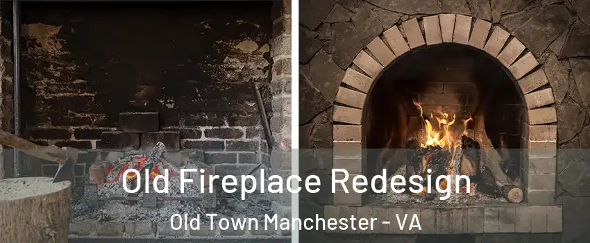 Old Fireplace Redesign Old Town Manchester - VA