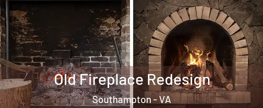 Old Fireplace Redesign Southampton - VA