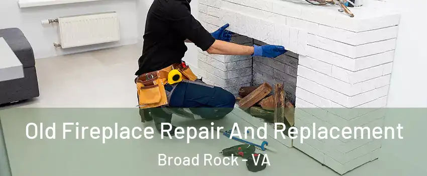 Old Fireplace Repair And Replacement Broad Rock - VA