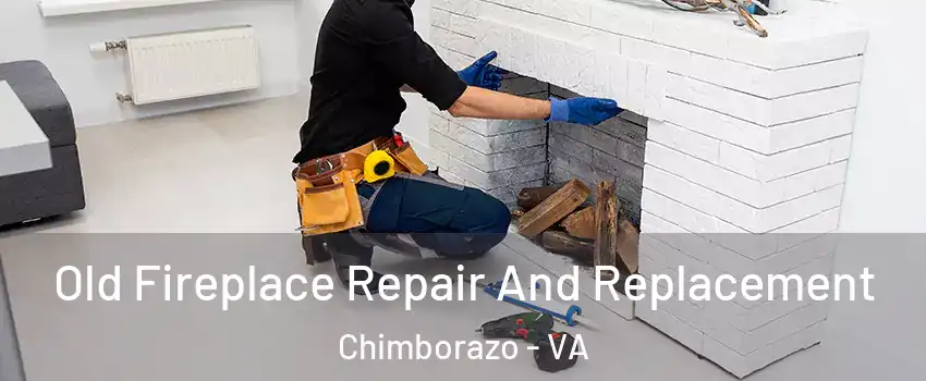 Old Fireplace Repair And Replacement Chimborazo - VA