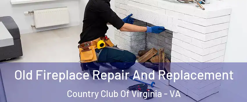 Old Fireplace Repair And Replacement Country Club Of Virginia - VA