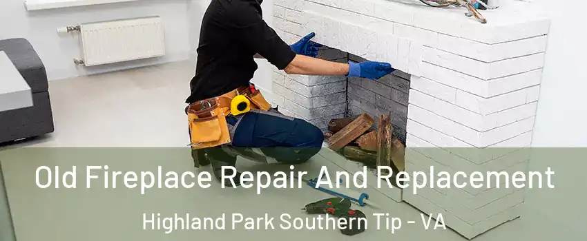 Old Fireplace Repair And Replacement Highland Park Southern Tip - VA