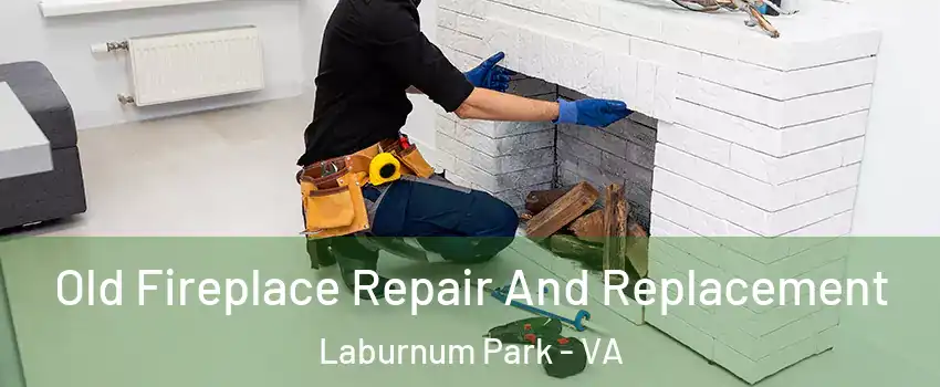 Old Fireplace Repair And Replacement Laburnum Park - VA