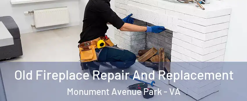 Old Fireplace Repair And Replacement Monument Avenue Park - VA