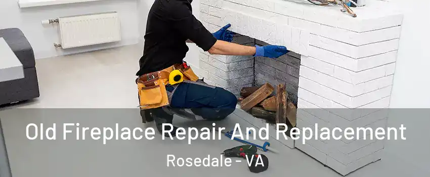 Old Fireplace Repair And Replacement Rosedale - VA