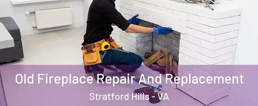 Old Fireplace Repair And Replacement Stratford Hills - VA