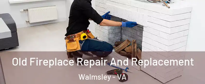 Old Fireplace Repair And Replacement Walmsley - VA