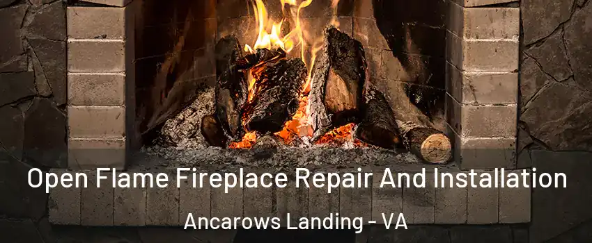 Open Flame Fireplace Repair And Installation Ancarows Landing - VA