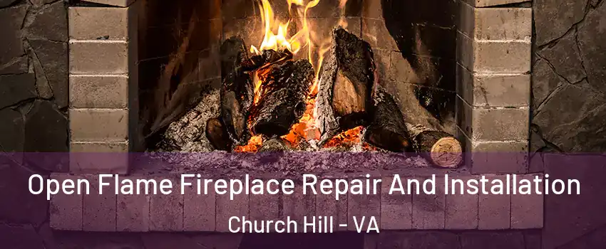 Open Flame Fireplace Repair And Installation Church Hill - VA