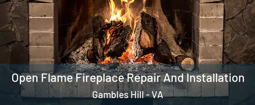 Open Flame Fireplace Repair And Installation Gambles Hill - VA