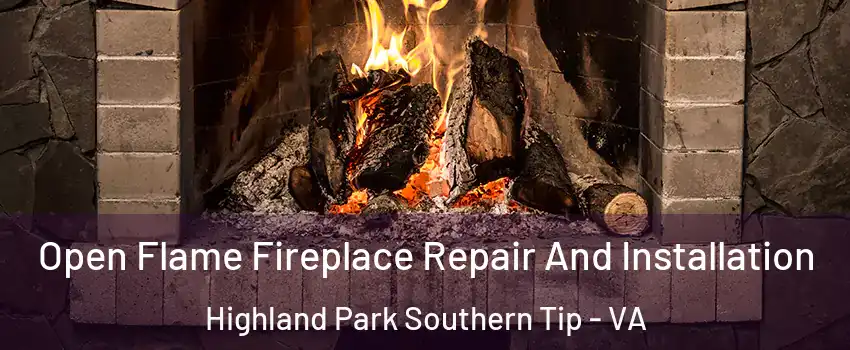 Open Flame Fireplace Repair And Installation Highland Park Southern Tip - VA