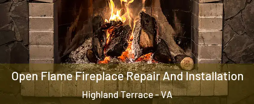 Open Flame Fireplace Repair And Installation Highland Terrace - VA