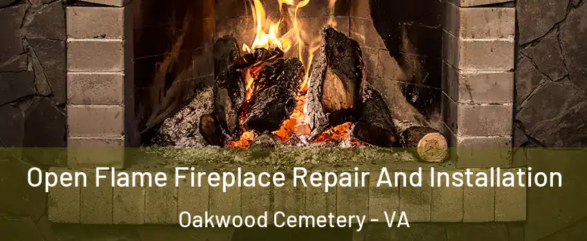 Open Flame Fireplace Repair And Installation Oakwood Cemetery - VA