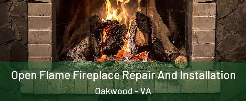 Open Flame Fireplace Repair And Installation Oakwood - VA