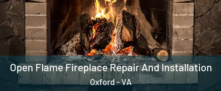 Open Flame Fireplace Repair And Installation Oxford - VA