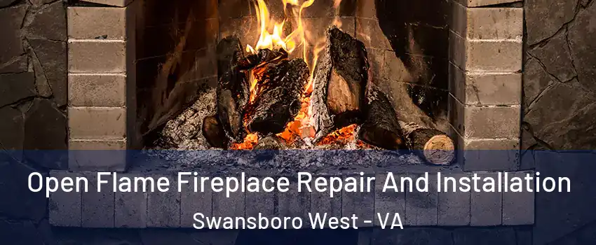 Open Flame Fireplace Repair And Installation Swansboro West - VA