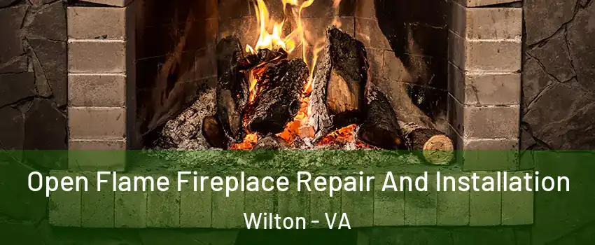 Open Flame Fireplace Repair And Installation Wilton - VA