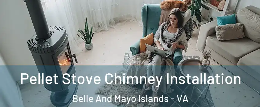 Pellet Stove Chimney Installation Belle And Mayo Islands - VA