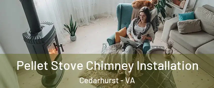 Pellet Stove Chimney Installation Cedarhurst - VA