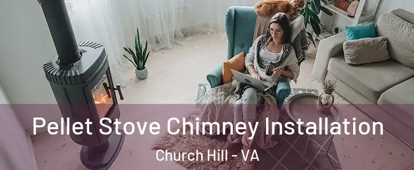 Pellet Stove Chimney Installation Church Hill - VA