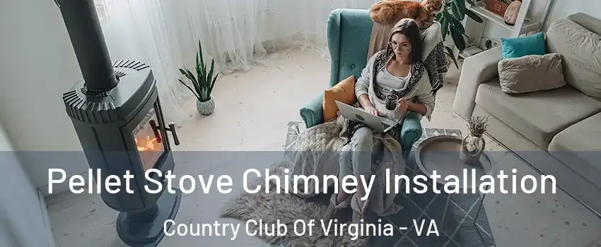 Pellet Stove Chimney Installation Country Club Of Virginia - VA