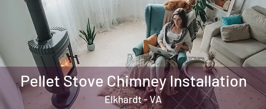 Pellet Stove Chimney Installation Elkhardt - VA