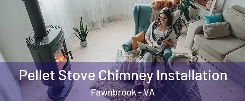 Pellet Stove Chimney Installation Fawnbrook - VA