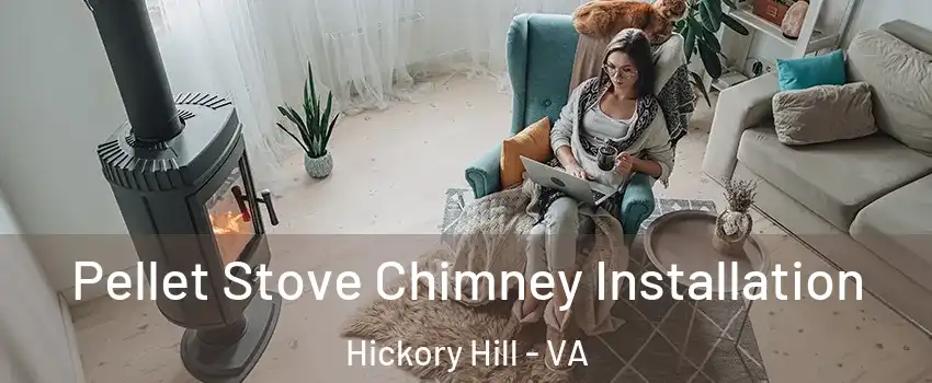 Pellet Stove Chimney Installation Hickory Hill - VA