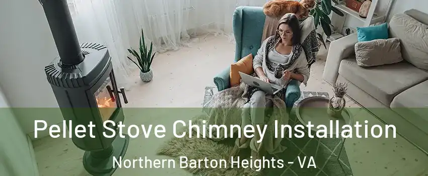 Pellet Stove Chimney Installation Northern Barton Heights - VA