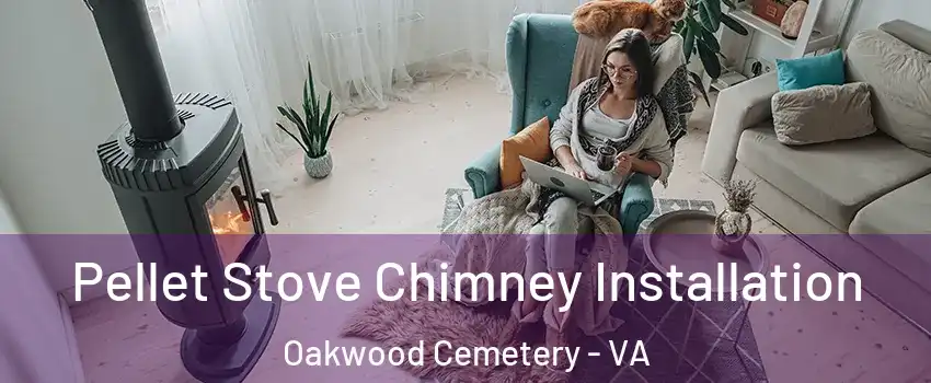 Pellet Stove Chimney Installation Oakwood Cemetery - VA