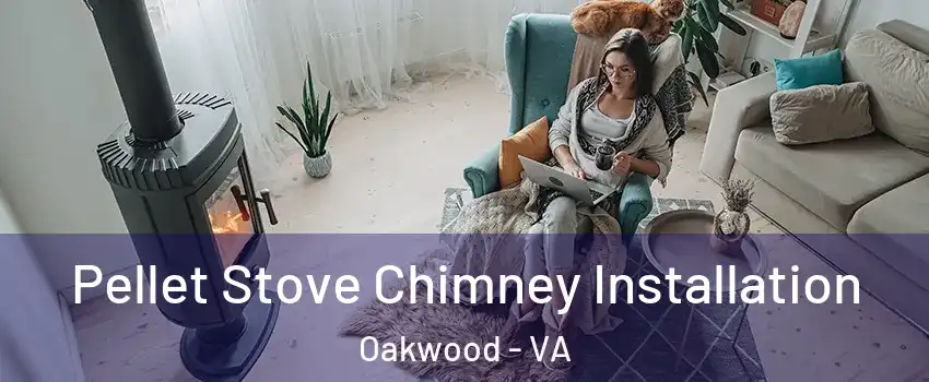 Pellet Stove Chimney Installation Oakwood - VA