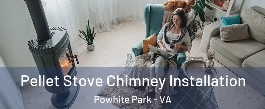 Pellet Stove Chimney Installation Powhite Park - VA