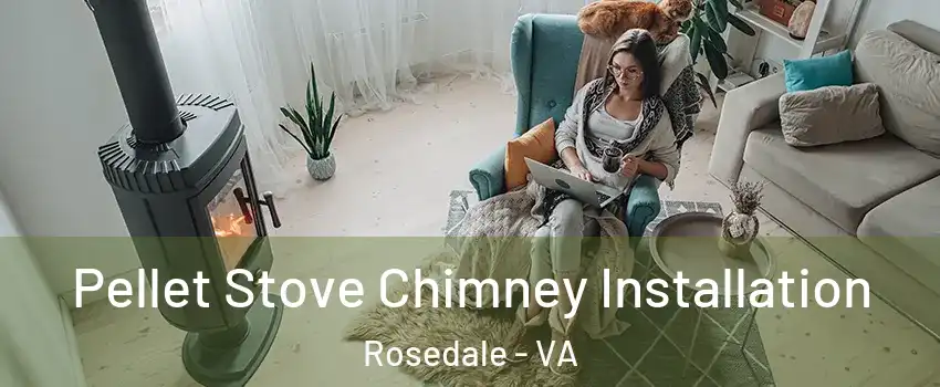 Pellet Stove Chimney Installation Rosedale - VA