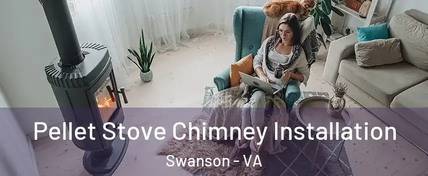 Pellet Stove Chimney Installation Swanson - VA