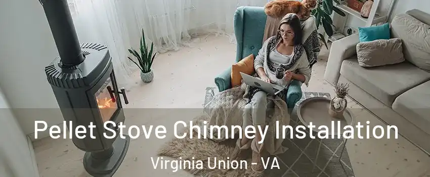 Pellet Stove Chimney Installation Virginia Union - VA