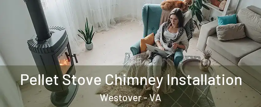 Pellet Stove Chimney Installation Westover - VA