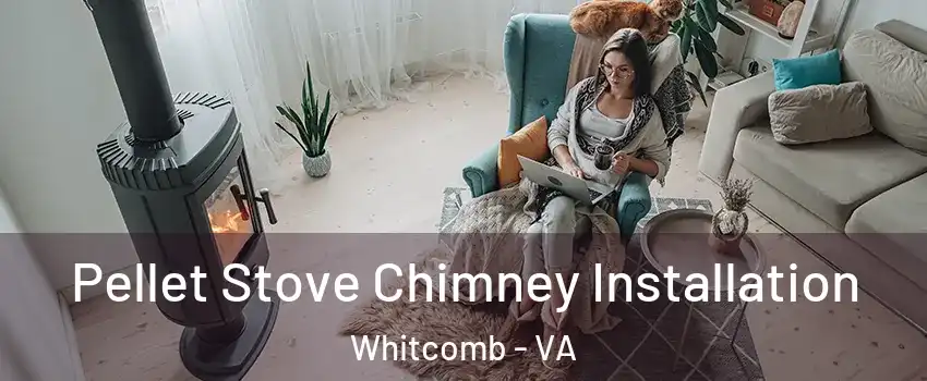 Pellet Stove Chimney Installation Whitcomb - VA