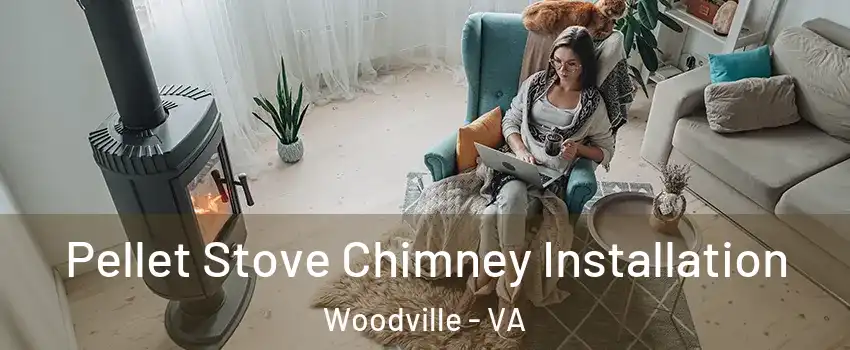 Pellet Stove Chimney Installation Woodville - VA