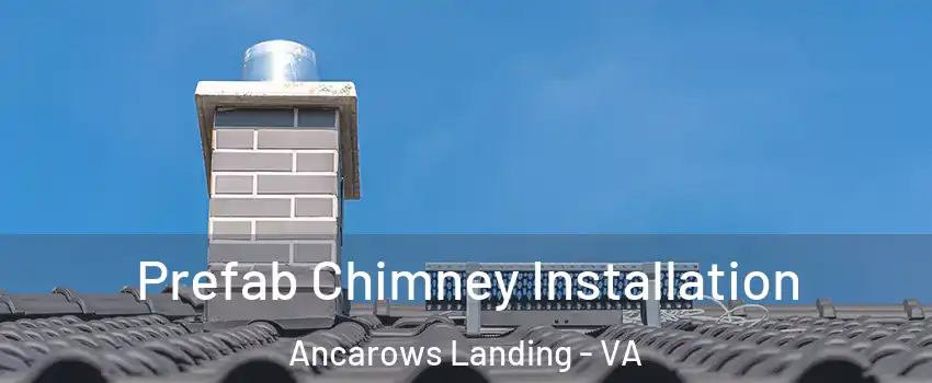 Prefab Chimney Installation Ancarows Landing - VA