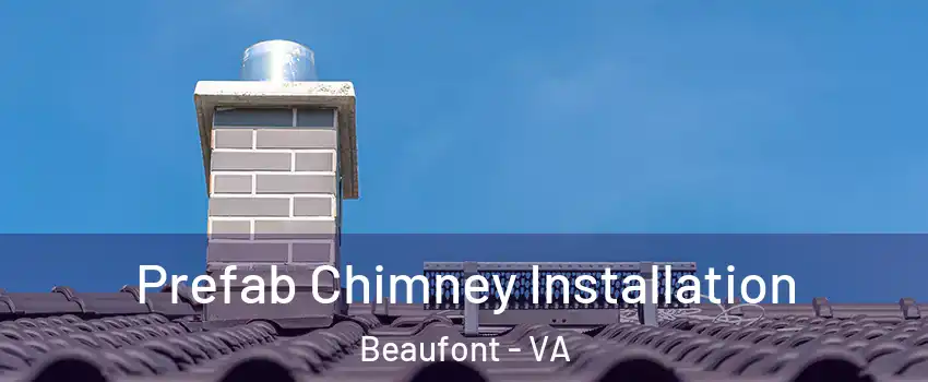 Prefab Chimney Installation Beaufont - VA