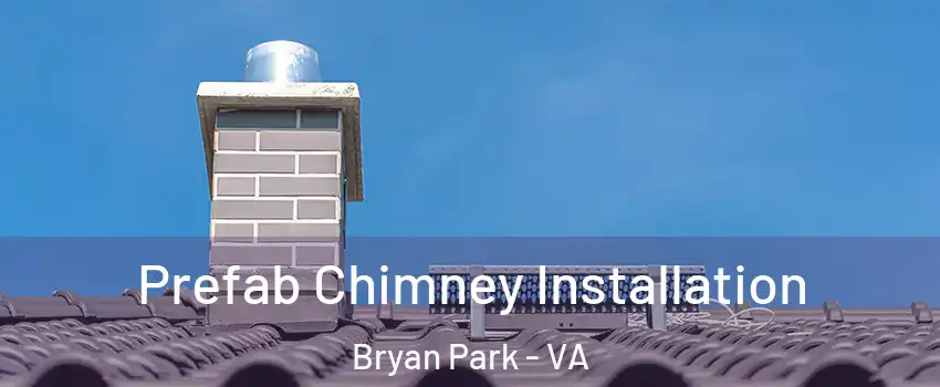 Prefab Chimney Installation Bryan Park - VA