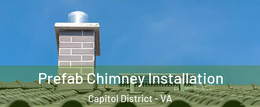 Prefab Chimney Installation Capitol District - VA