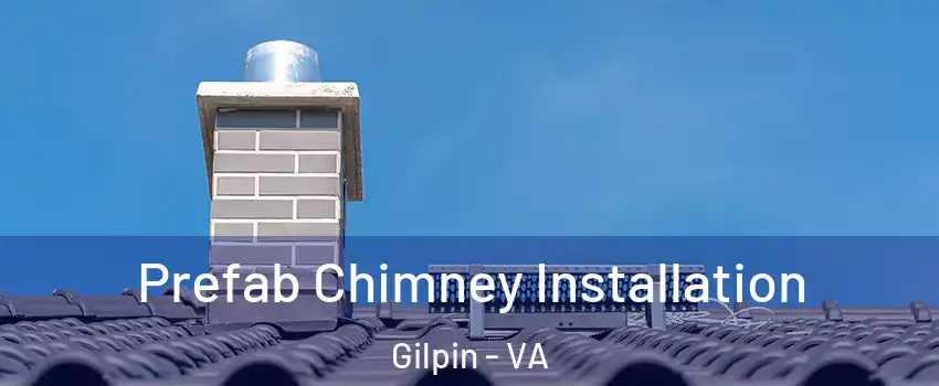 Prefab Chimney Installation Gilpin - VA