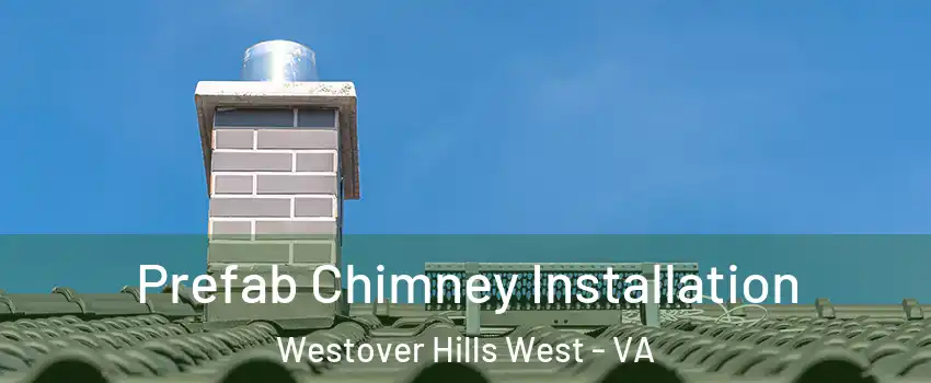 Prefab Chimney Installation Westover Hills West - VA