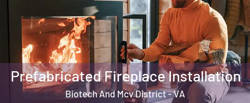 Prefabricated Fireplace Installation Biotech And Mcv District - VA