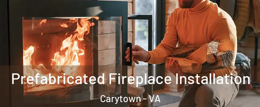 Prefabricated Fireplace Installation Carytown - VA