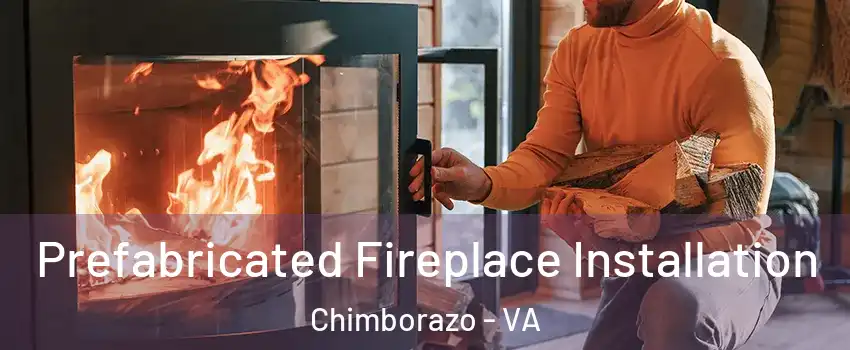 Prefabricated Fireplace Installation Chimborazo - VA